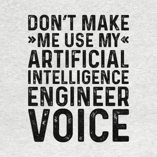 Don't Make Me Use My Artificial Intelligence Engineer Voice by Saimarts